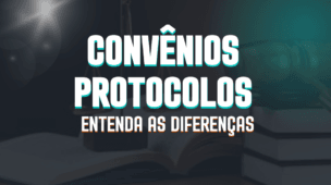Convênios e Protocolos Entenda as Diferenças