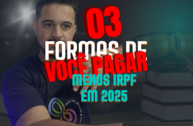 Como Pagar Menos Imposto de Renda em 2025: 3 Dicas Essenciais