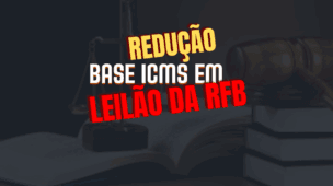 Redução base ICMS em Leilão da Receita